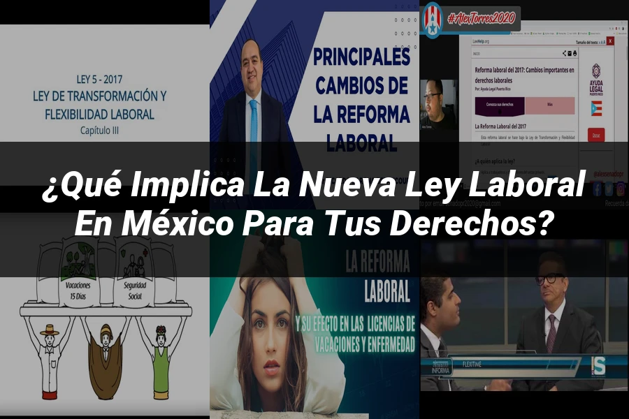 "¿Qué Implica la Nueva Ley Laboral en México para tus Derechos?"