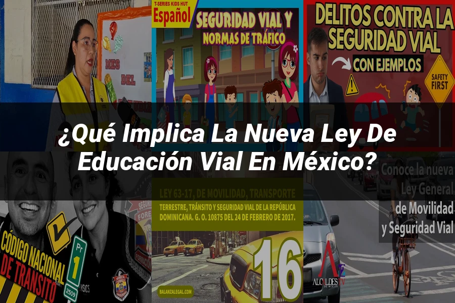 "¿Qué Implica la Nueva Ley de Educación Vial en México?"