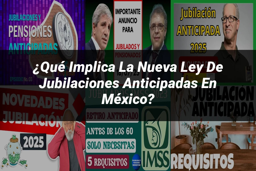 "¿Qué Implica la Nueva Ley de Jubilaciones Anticipadas en México?"