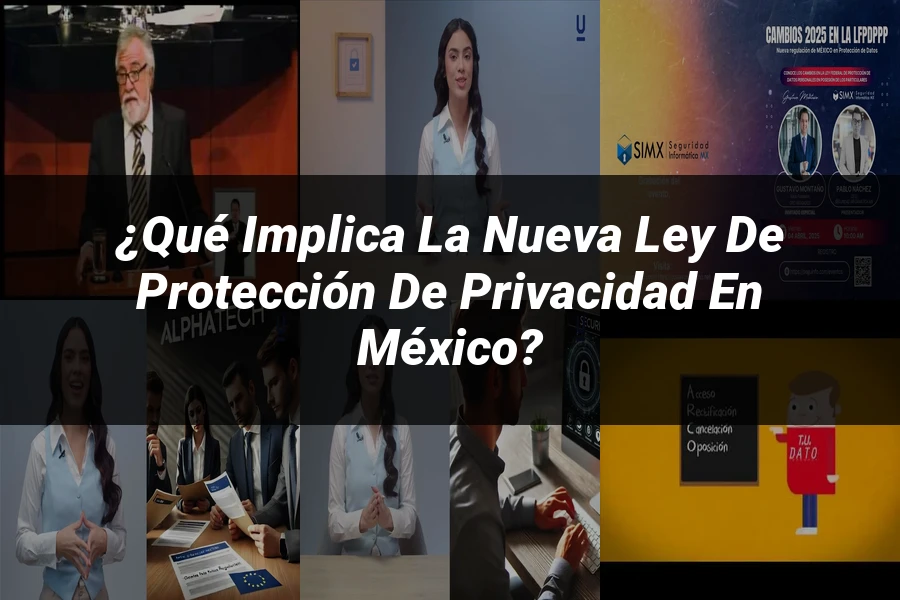 "¿Qué Implica la Nueva Ley de Protección de Privacidad en México?"