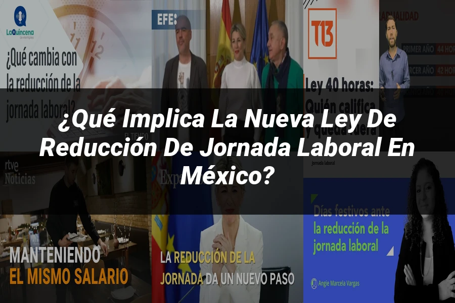 "¿Qué Implica la Nueva Ley de Reducción de Jornada Laboral en México?"