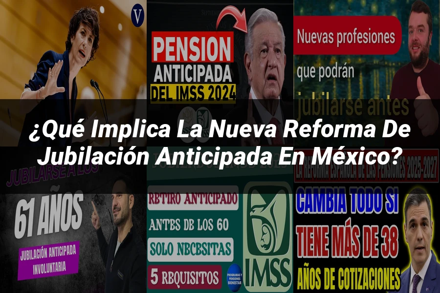 "¿Qué Implica la Nueva Reforma de Jubilación Anticipada en México?"