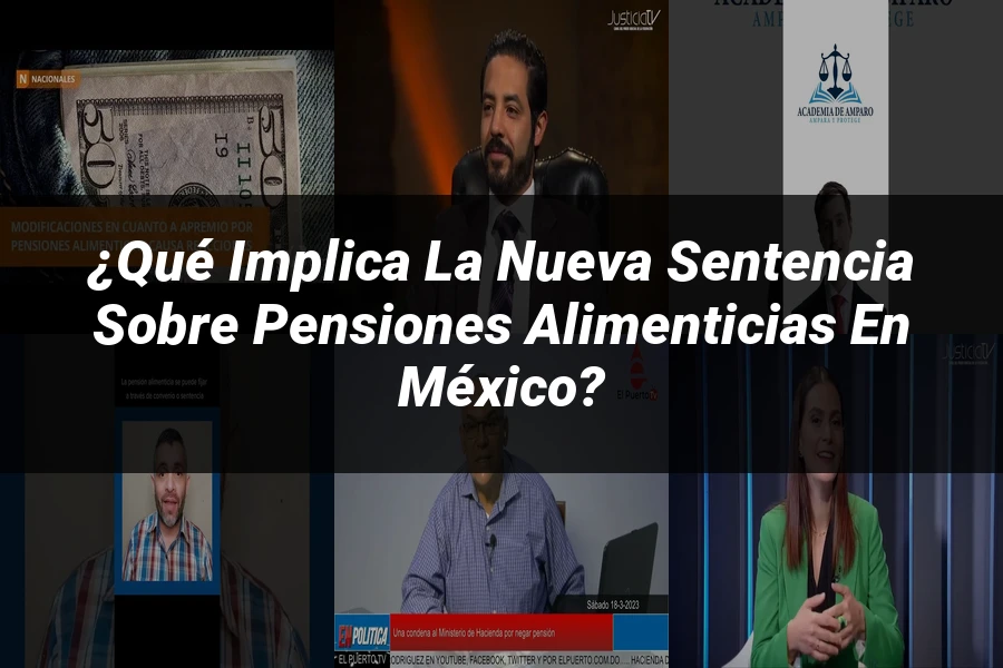"¿Qué Implica la Nueva Sentencia sobre Pensiones Alimenticias en México?"