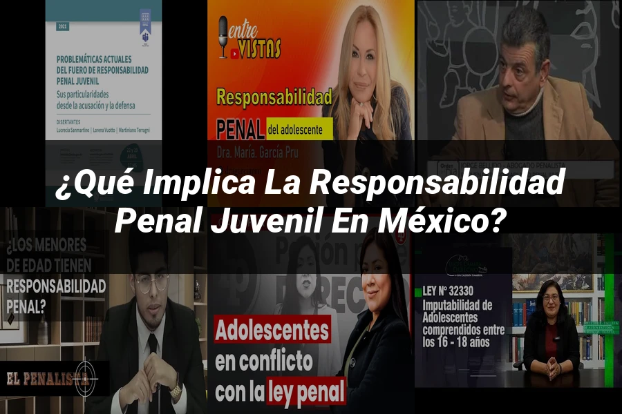"¿Qué Implica la Responsabilidad Penal Juvenil en México?"