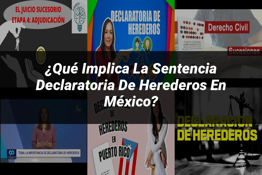 "¿Qué Implica la Sentencia Declaratoria de Herederos en México?"