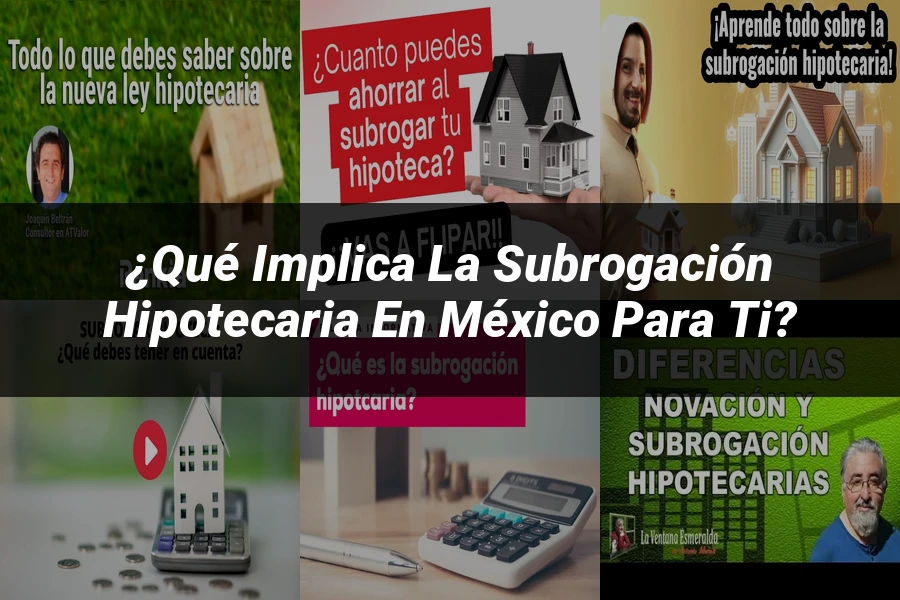 "¿Qué Implica la Subrogación Hipotecaria en México para Ti?"