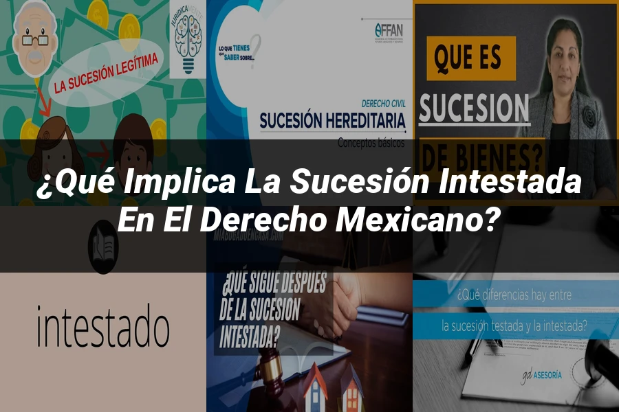 "¿Qué Implica la Sucesión Intestada en el Derecho Mexicano?"