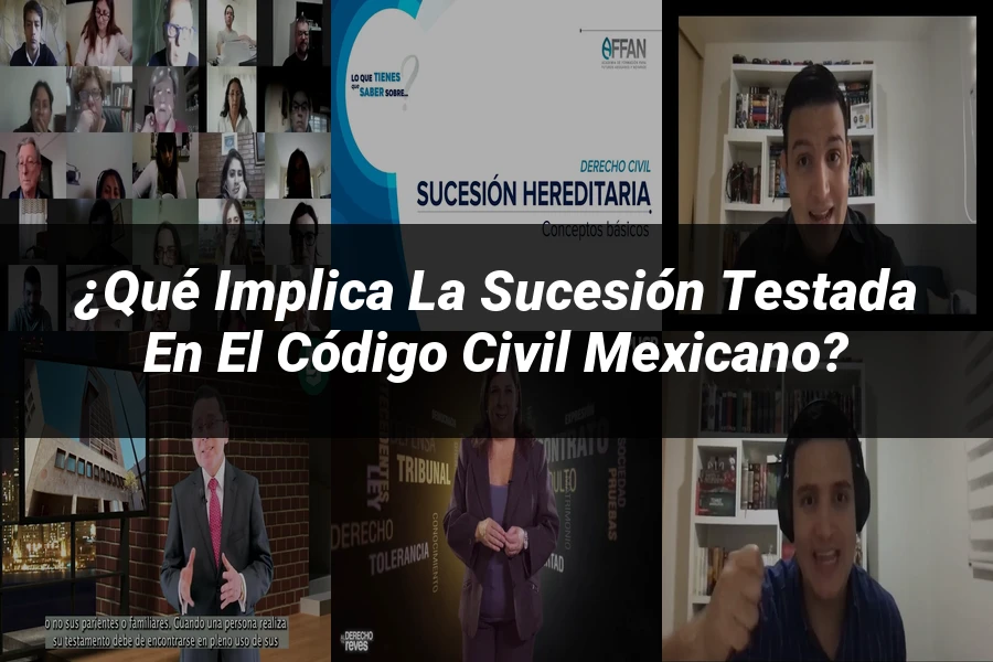 "¿Qué Implica la Sucesión Testada en el Código Civil Mexicano?"
