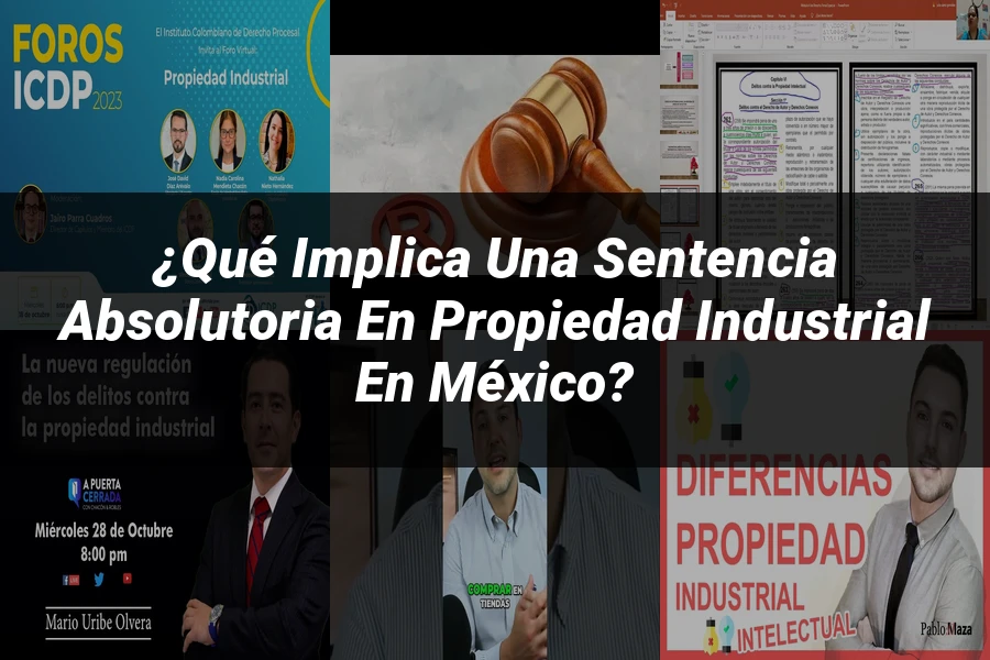 "¿Qué Implica una Sentencia Absolutoria en Propiedad Industrial en México?"
