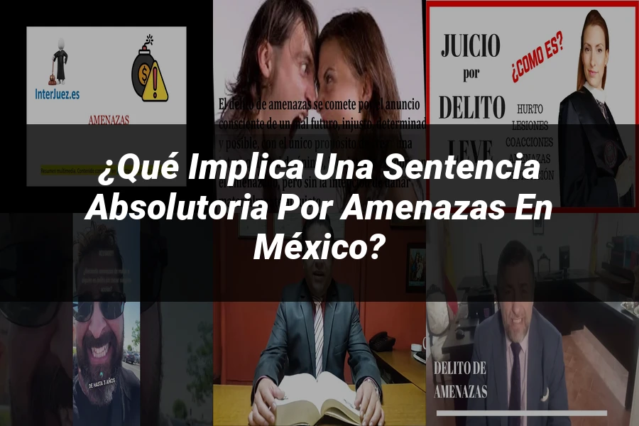 "¿Qué Implica una Sentencia Absolutoria por Amenazas en México?"