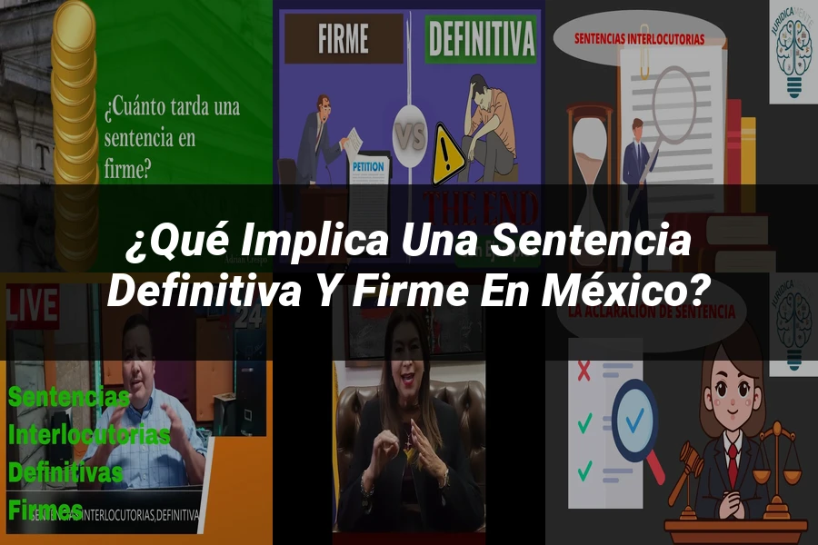 "¿Qué Implica una Sentencia Definitiva y Firme en México?"