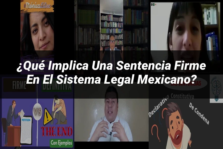 "¿Qué Implica una Sentencia Firme en el Sistema Legal Mexicano?"