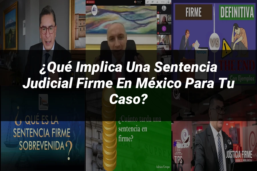 "¿Qué Implica una Sentencia Judicial Firme en México para Tu Caso?"