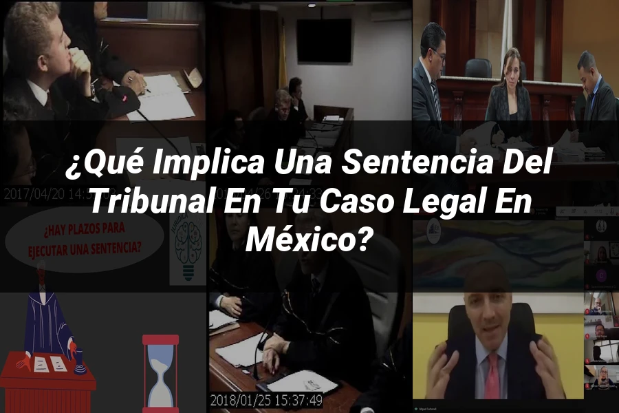 "¿Qué Implica una Sentencia del Tribunal en tu Caso Legal en México?"