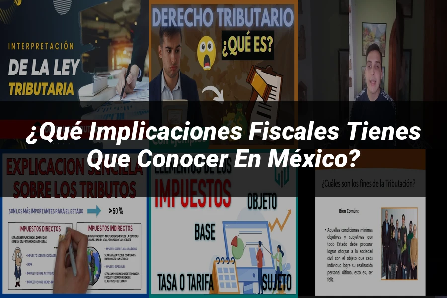 "¿Qué Implicaciones Fiscales Tienes que Conocer en México?"