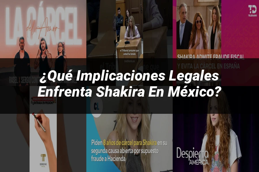"¿Qué Implicaciones Legales Enfrenta Shakira en México?"
