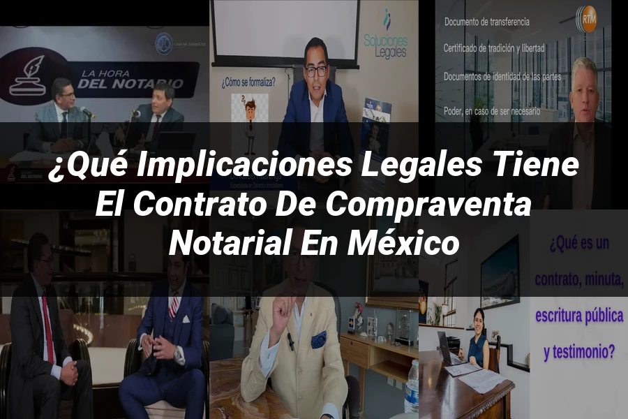 "¿Qué Implicaciones Legales Tiene el Contrato de Compraventa Notarial en México