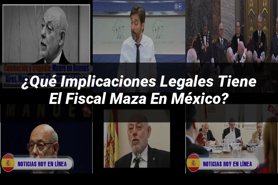 "¿Qué Implicaciones Legales Tiene el Fiscal Maza en México?"