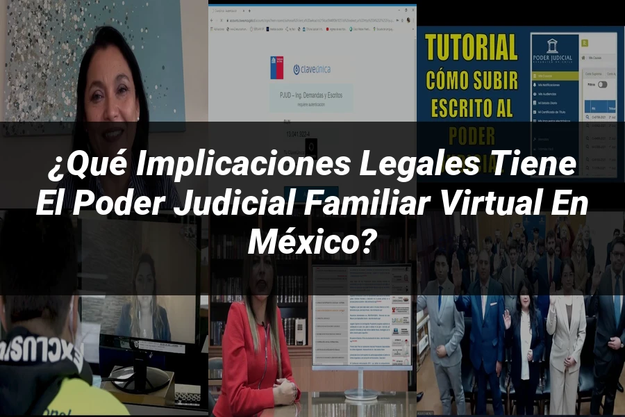 "¿Qué Implicaciones Legales Tiene el Poder Judicial Familiar Virtual en México?"