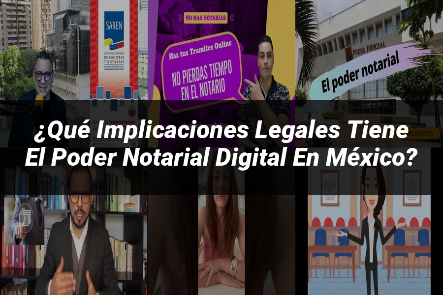 "¿Qué Implicaciones Legales Tiene el Poder Notarial Digital en México?"