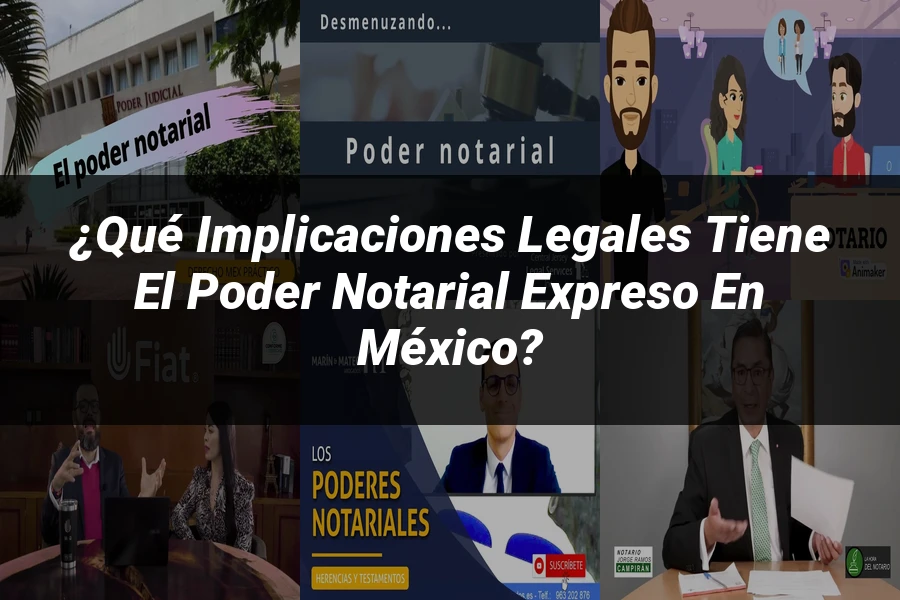 "¿Qué Implicaciones Legales Tiene el Poder Notarial Expreso en México?"