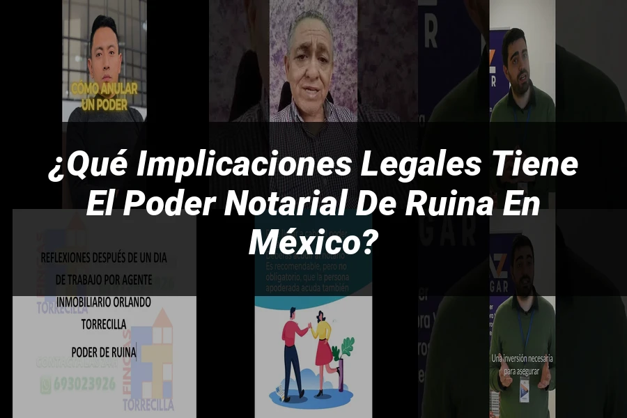 "¿Qué Implicaciones Legales Tiene el Poder Notarial de Ruina en México?"