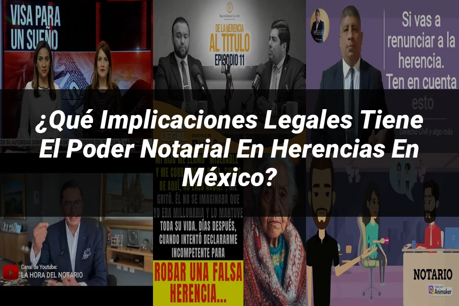 "¿Qué Implicaciones Legales Tiene el Poder Notarial en Herencias en México?"