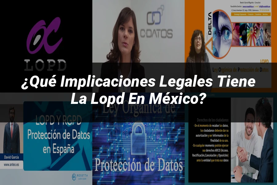 "¿Qué Implicaciones Legales Tiene la LOPD en México?"