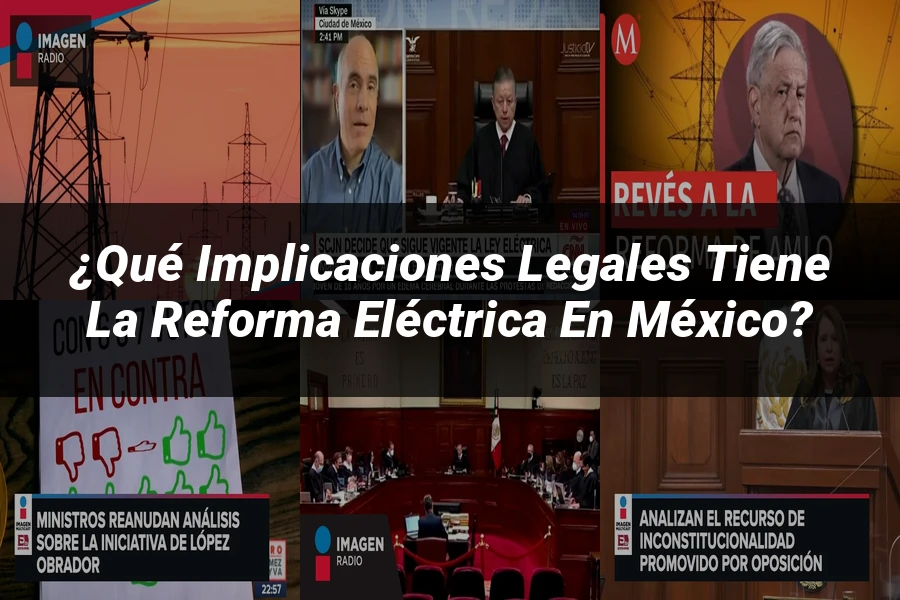 "¿Qué Implicaciones Legales Tiene la Reforma Eléctrica en México?"
