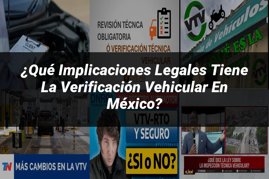 "¿Qué Implicaciones Legales Tiene la Verificación Vehicular en México?"