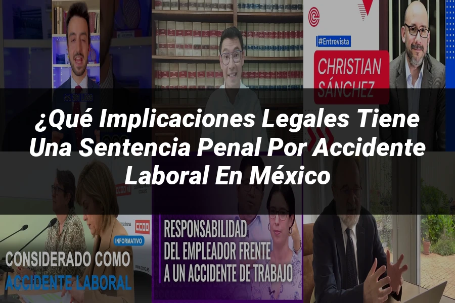 "¿Qué Implicaciones Legales Tiene una Sentencia Penal por Accidente Laboral en México