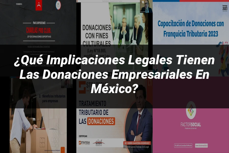 "¿Qué Implicaciones Legales Tienen las Donaciones Empresariales en México?"