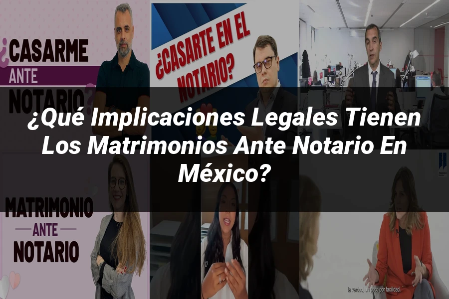 "¿Qué Implicaciones Legales Tienen los Matrimonios Ante Notario en México?"