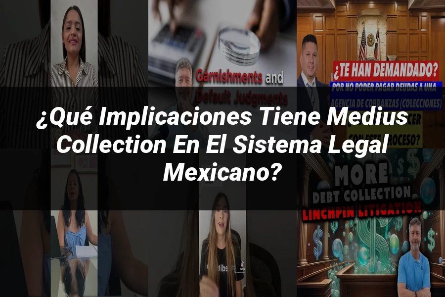 "¿Qué Implicaciones Tiene Medius Collection en el Sistema Legal Mexicano?"