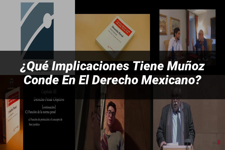 "¿Qué Implicaciones Tiene Muñoz Conde en el Derecho Mexicano?"