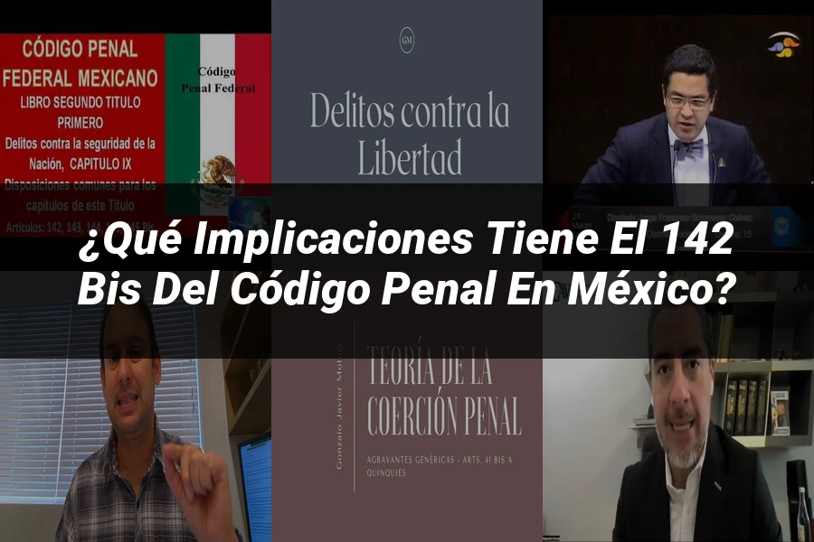 "¿Qué Implicaciones Tiene el 142 Bis del Código Penal en México?"