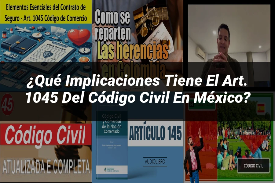 "¿Qué Implicaciones Tiene el Art. 1045 del Código Civil en México?"