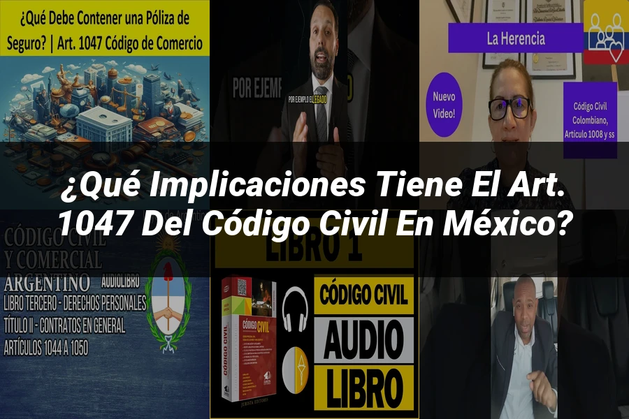 "¿Qué Implicaciones Tiene el Art. 1047 del Código Civil en México?"