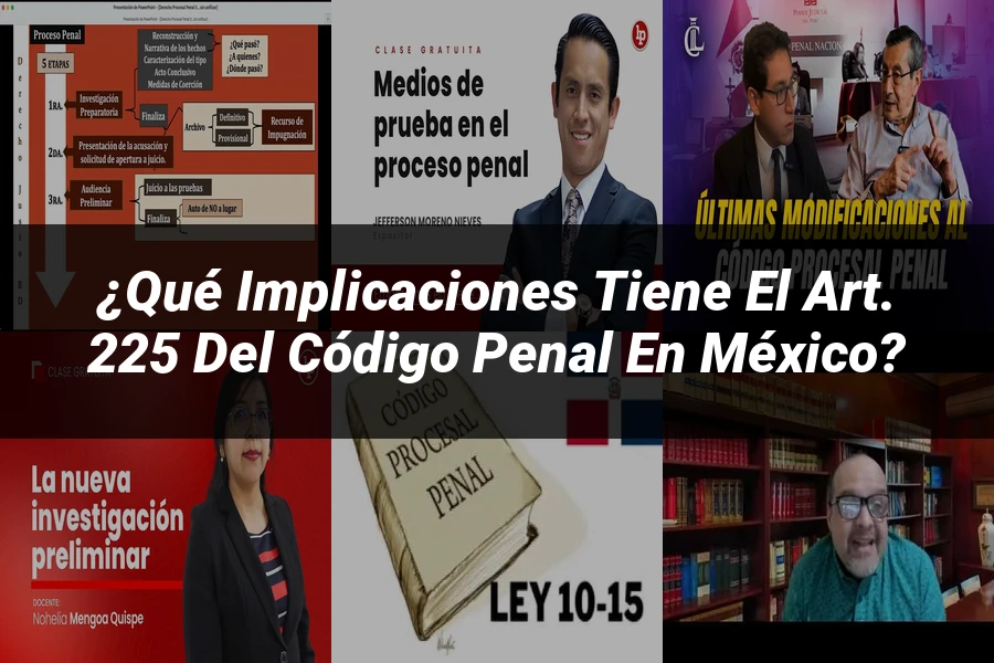 "¿Qué Implicaciones Tiene el Art. 225 del Código Penal en México?"