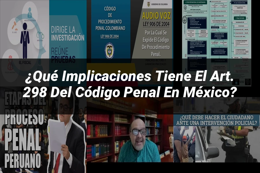 "¿Qué Implicaciones Tiene el Art. 298 del Código Penal en México?"