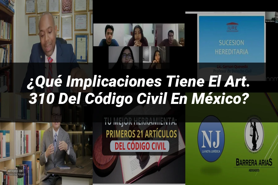 "¿Qué Implicaciones Tiene el Art. 310 del Código Civil en México?"
