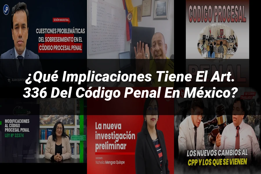 "¿Qué Implicaciones Tiene el Art. 336 del Código Penal en México?"