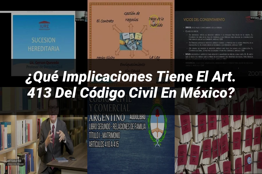 "¿Qué Implicaciones Tiene el Art. 413 del Código Civil en México?"