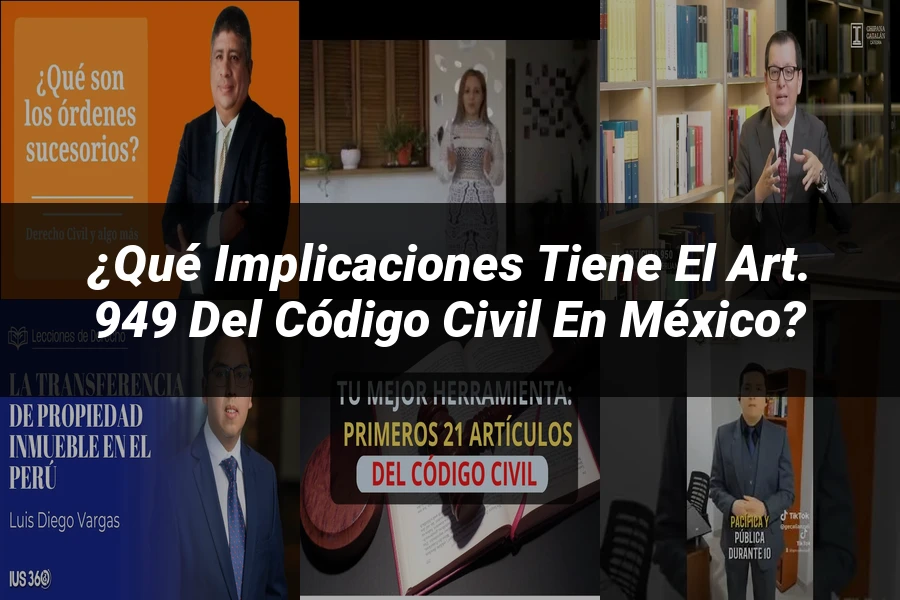 "¿Qué Implicaciones Tiene el Art. 949 del Código Civil en México?"