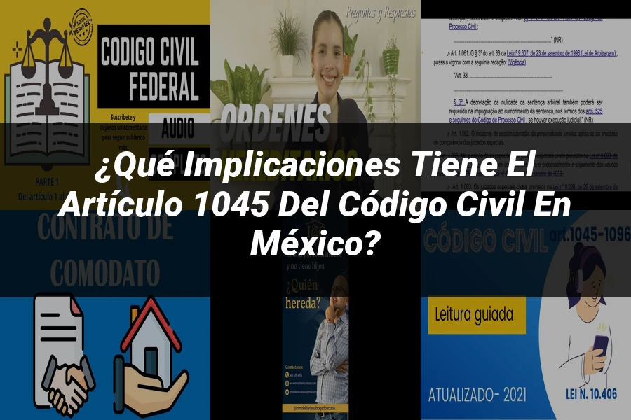 "¿Qué Implicaciones Tiene el Artículo 1045 del Código Civil en México?"