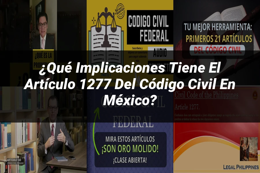 "¿Qué Implicaciones Tiene el Artículo 1277 del Código Civil en México?"