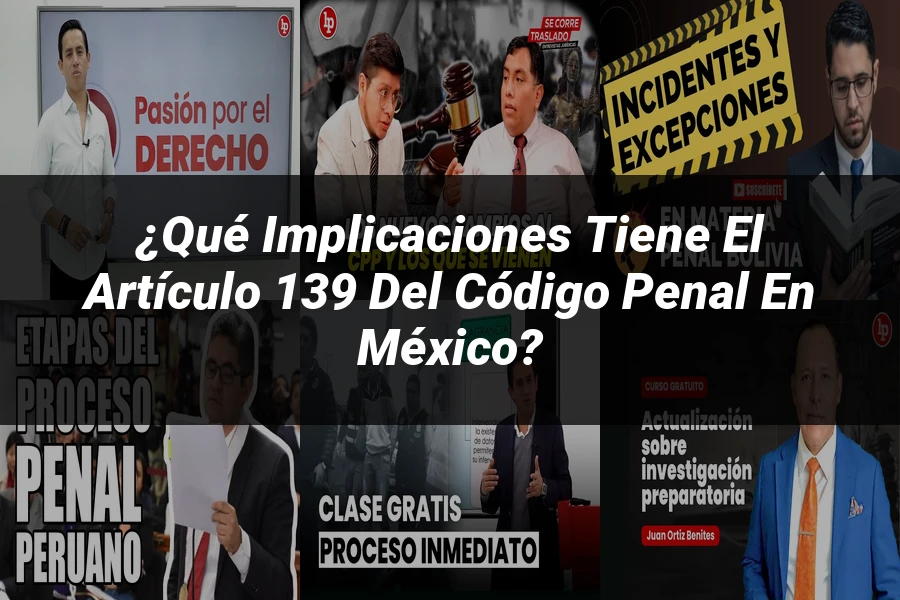 "¿Qué Implicaciones Tiene el Artículo 139 del Código Penal en México?"
