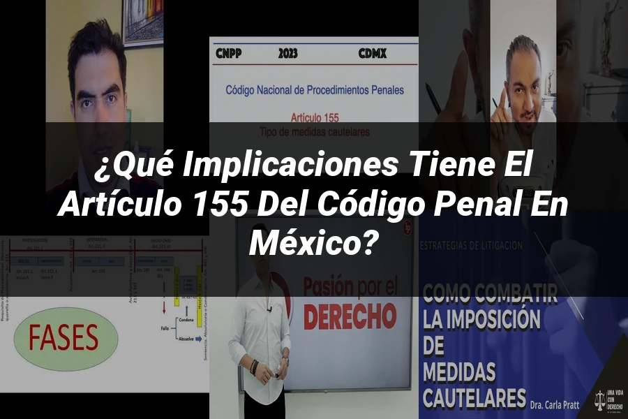 "¿Qué Implicaciones Tiene el Artículo 155 del Código Penal en México?"