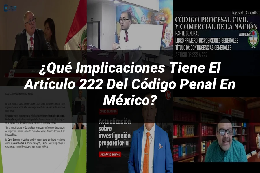 "¿Qué Implicaciones Tiene el Artículo 222 del Código Penal en México?"