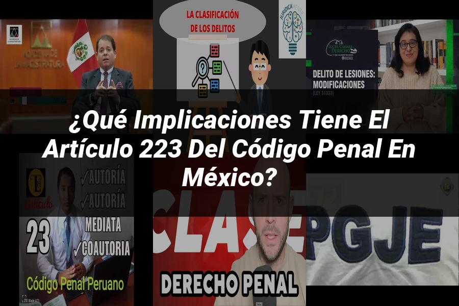 "¿Qué Implicaciones Tiene el Artículo 223 del Código Penal en México?"